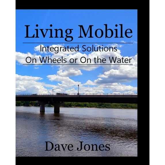 Living Mobile: Integrated Solutions On Wheels or On the Water, (Paperback)