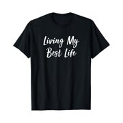 Living My Best Life Classic Theme Everyday Message Retro Theme Bold Message T-Shirt