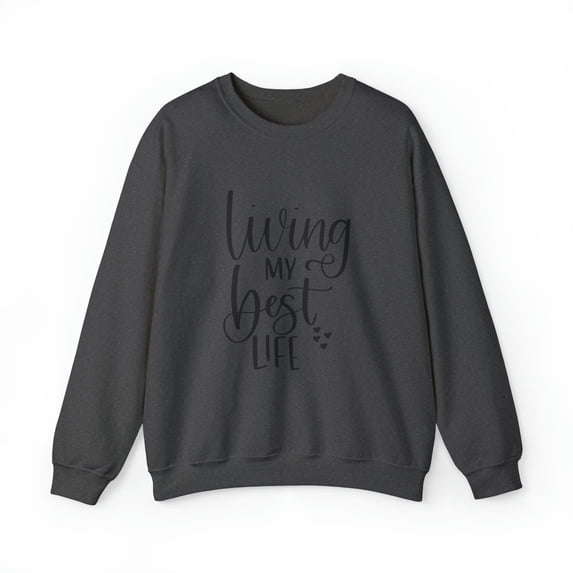 Living My Best Life Sweatshirt | Inspirational Sweatshirt | Motivational Sweatshirt | Unisex Heavy Blend™ Crewneck Sweatshirt