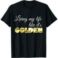 thumbnail image 1 of Living My Life Like It's Golden Gift T-Shirt, 1 of 3
