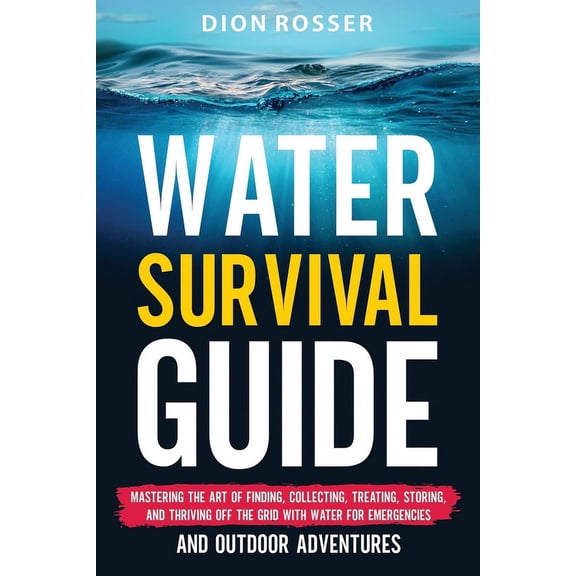 Living by Nature: Water Survival Guide: Mastering the Art of Finding, Collecting, Treating, Storing, and Thriving Off the Grid with Water for Emergencies and Outdoor Adventures (Paperback)