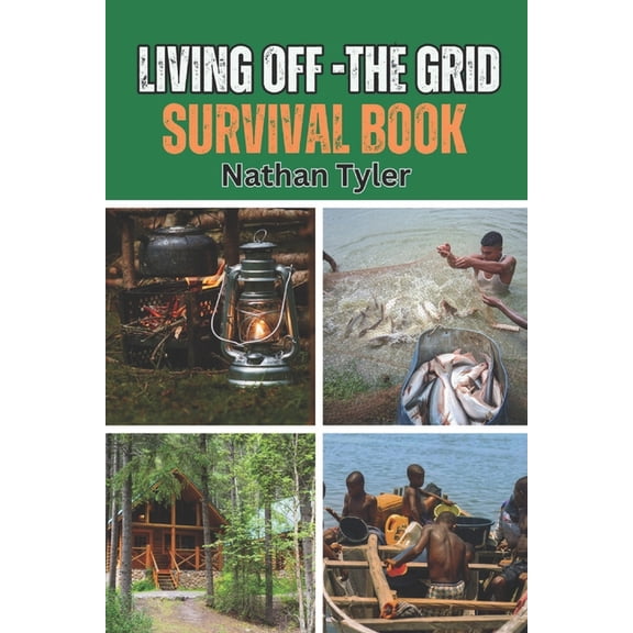 Living Off-The Grid Survival Book: Your Ultimate Survival Guide, (Paperback)