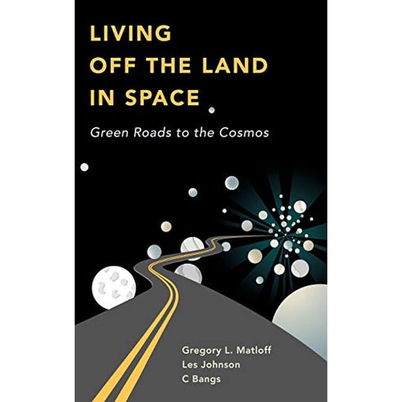 Pre-Owned Living Off the Land in Space: Green Roads to the Cosmos, (Hardcover)