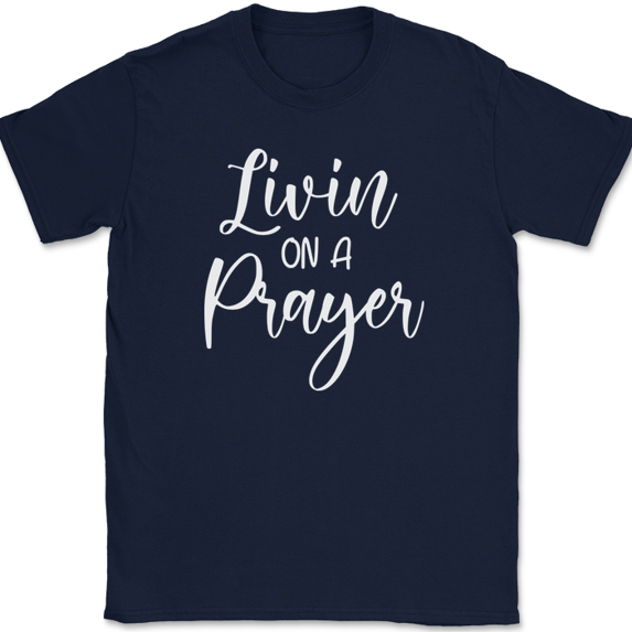 Living On A Prayer T-Shirt Christian Prayer Praise Jesus Christ God Tee - Navy, 5XL