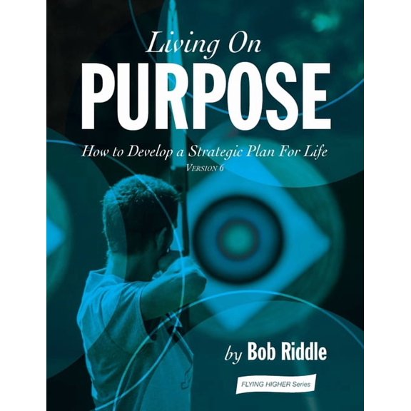 Living On Purpose: How to Develop a Strategic Plan For Life (Paperback)