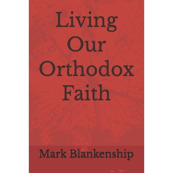 Living Our Orthodox Faith, (Paperback)