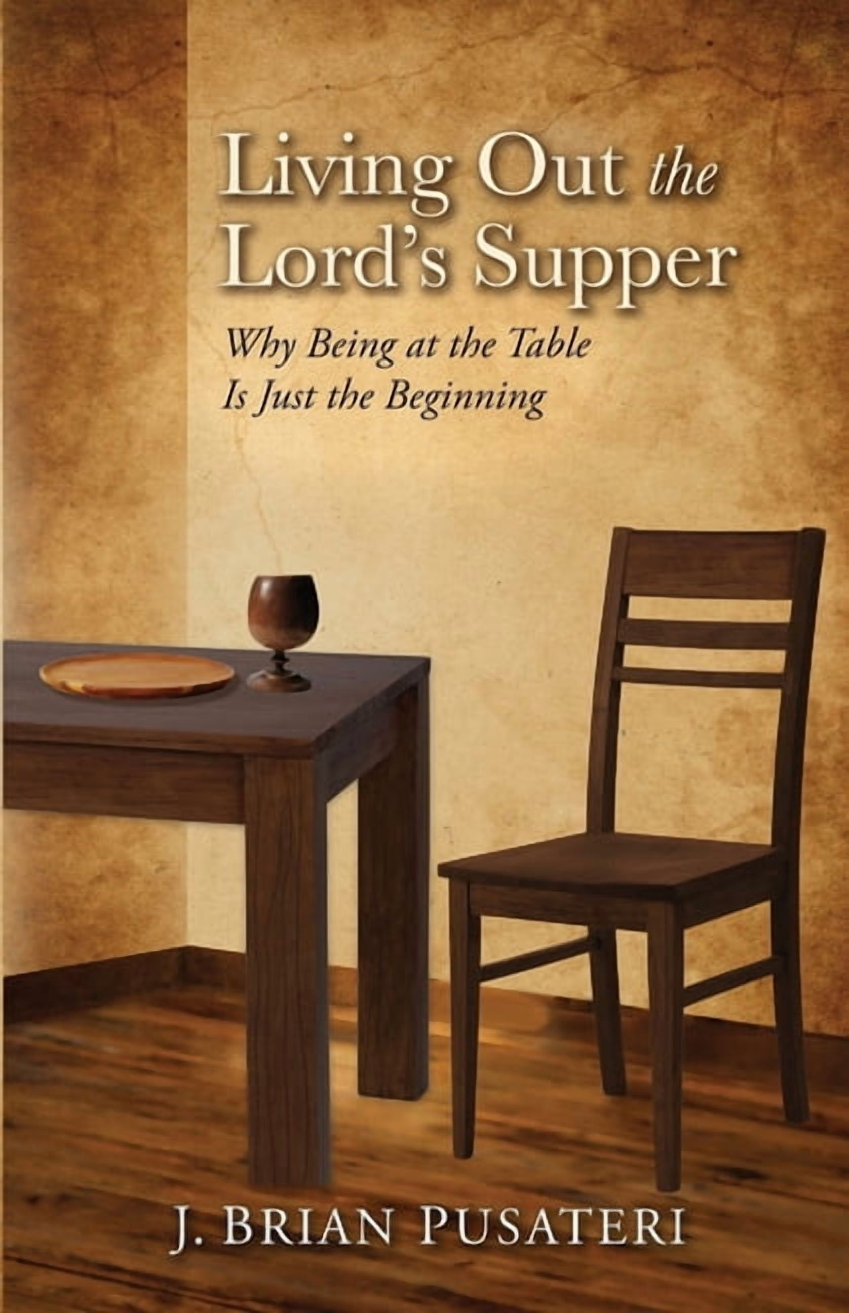 Living Out the Lord's Supper: Why Being at the Table Is Just the Beginning, (Paperback)