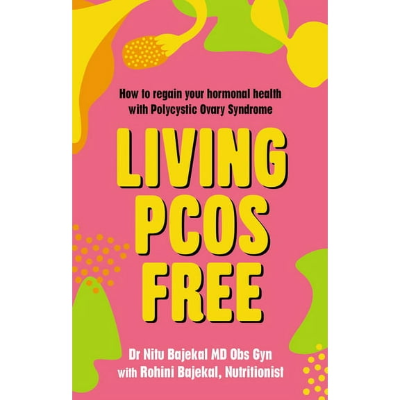 Living Pcos Free: How to Regain Your Hormonal Health with Polycystic Ovarian Syndrome, (Paperback)