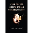 thumbnail image 1 of Pre-Owned Living Politics in South Africa's Urban Shacklands (Hardcover 9780226519524) by Kerry Ryan Chance, 1 of 1