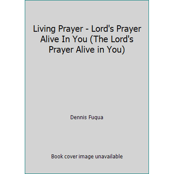 Pre-Owned Living Prayer - Lord's Prayer Alive In You (The Lord's Prayer Alive in You) (Paperback) 1616580275 9781616580278