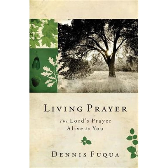 Living Prayer: The Lords Prayer Alive in You  Paperback  Dennis Fuqua