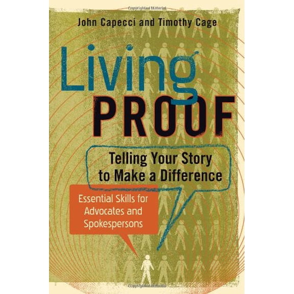 Pre-Owned Living Proof: Telling Your Story to Make a Difference - Essential Skills for Advocates and Spokespersons (Paperback) 0983870306 9780983870302