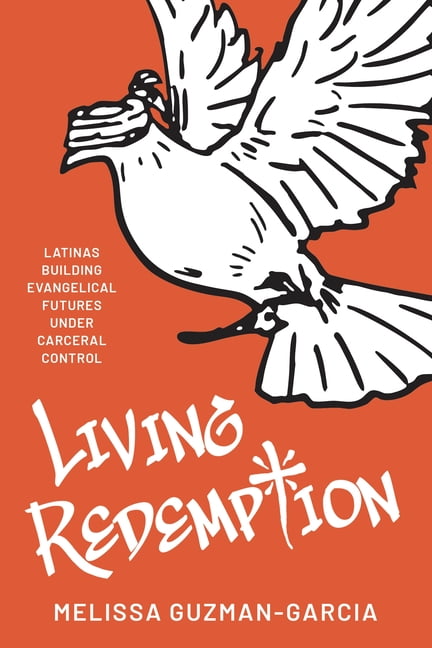 Living Redemption: Latinas Building Evangelical Futures Under Carceral Control, (Hardcover)