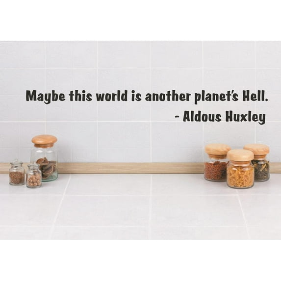Living Room Art Maybe This World Is Another Planet's Hell. Aldous Huxley Quote 6x30"