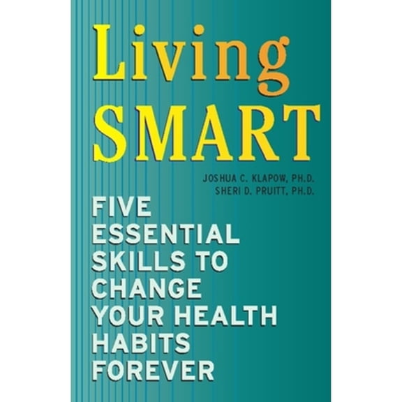 Pre-Owned Living Smart: Five Essential Skills to Change Your Health Habits Forever (Paperback) 0979356407 9780979356407