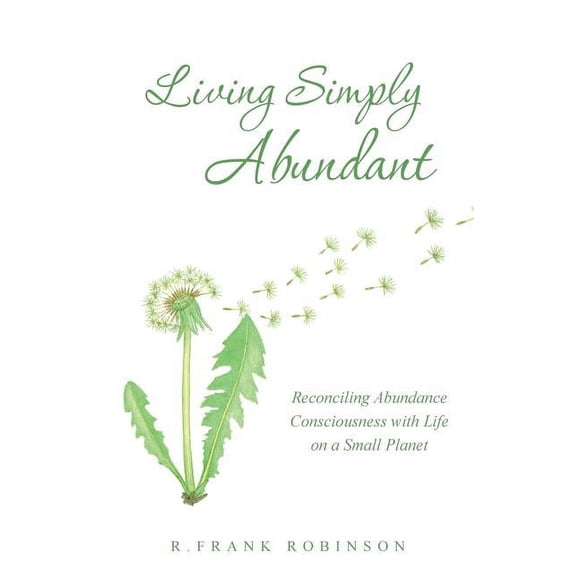 Living Simply Abundant: Reconciling Abundance Consciousness with Life on a Small Planet