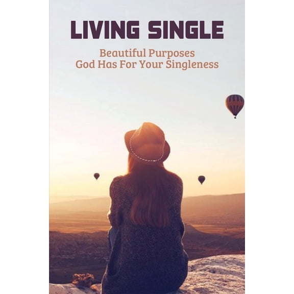 Living Single : Beautiful Purposes God Has For Your Singleness: Marry In The Lord (Paperback)
