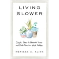 thumbnail image 1 of Living Slower: Simple Ideas to Eliminate Excess and Make Time for What Matters, (Paperback), 1 of 1
