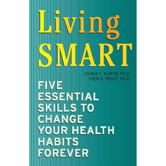 Living Smart: Five Essential Skills to Change Your Health Habits Forever (Paperback)