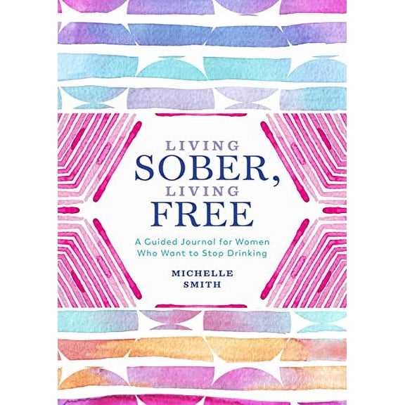 Pre-Owned Living Sober, Living Free: A Guided Journal for Women Who Want to Stop Drinking