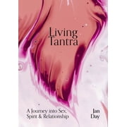 Living Tantra A Journey Into Sex, Spirit and Relationship, Paperback
