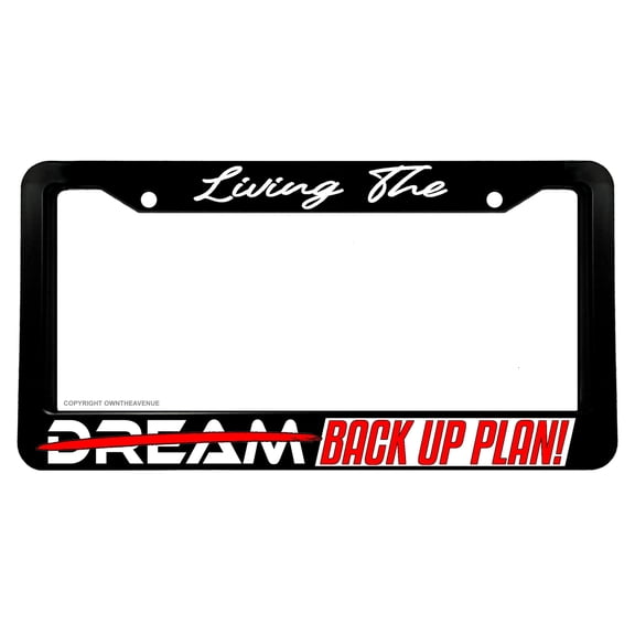 Living The Dream Back Up Plan JDM Funny Joke Drift Race License Plate Frame