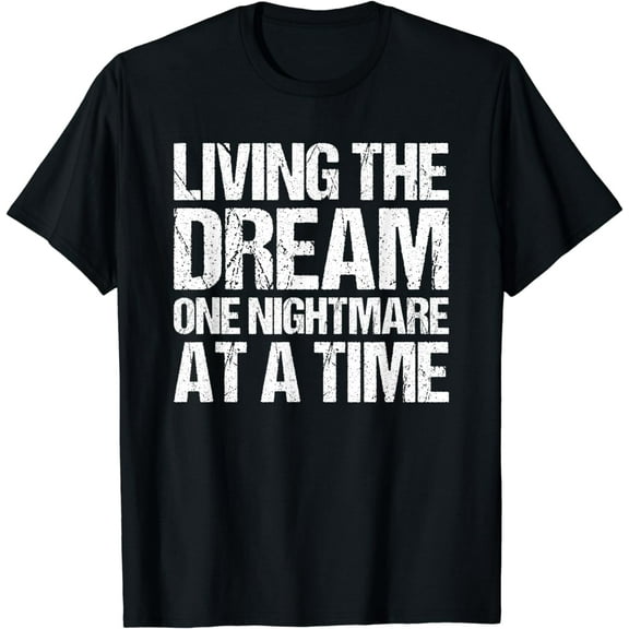 Living The Dream One Nightmare At A Time Funny Vintage T-Shirt