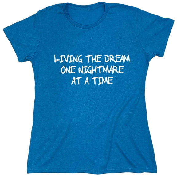 Living The Dream One Nightmare Sarcastic Humor Novelty Funny Women's Casual Tees