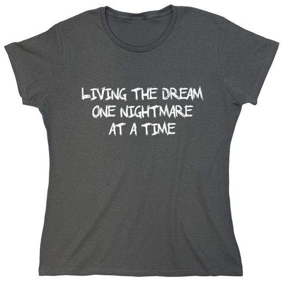 Living The Dream One Nightmare Sarcastic Humor Novelty Funny Women's Casual Tees