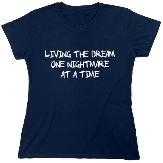Living The Dream One Nightmare Sarcastic Humor Novelty Funny Women's Casual Tees