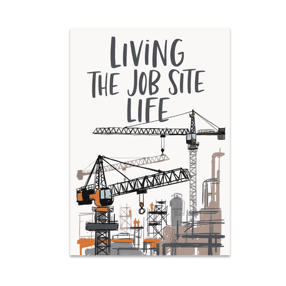 Living The Job Site Life Wall Art - Construction Enthusiast - 13x19 Poster Print