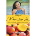 thumbnail image 1 of Living The Mango-Licious Life: Sips & Tips On Surviving & Thriving Beyond Seasons Of Adversity, 1 of 1