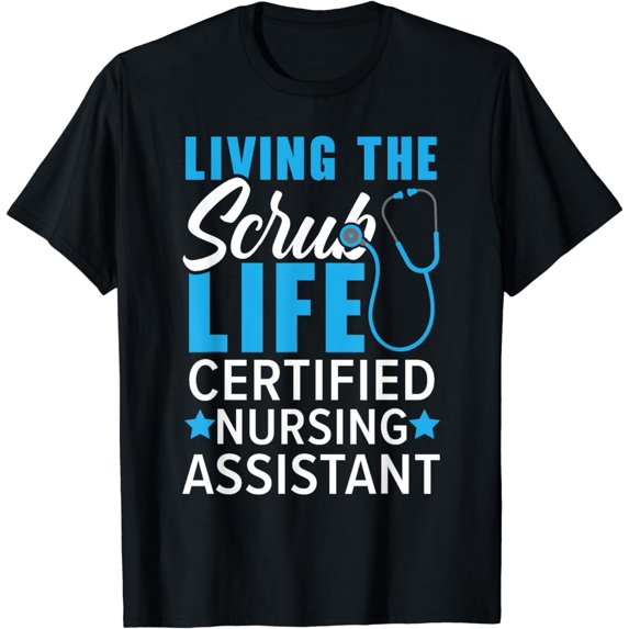 Living The Scrub Life Certified Nursing Assistant CNA T-Shirt