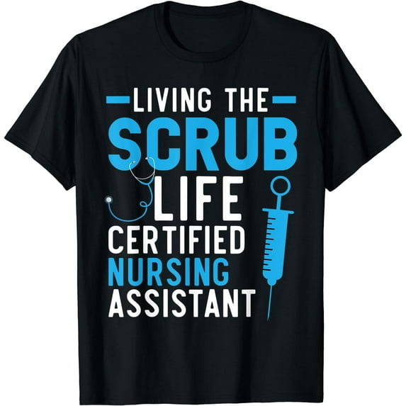 Living The Scrub Life Certified Nursing Assistant CNA T-Shirt