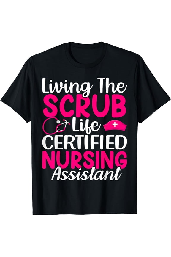 Living The Scrub Life Certified Nursing Assistant T-Shirt