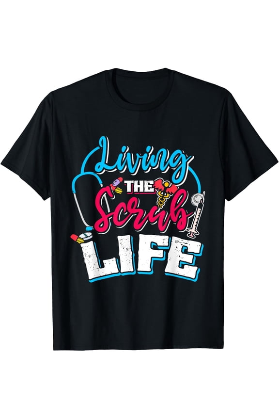 Living The Scrub Life Nurse T-Shirt