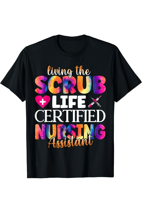 Living The Scrubs Life| Certified Nursing Assistant | CNA T-Shirt