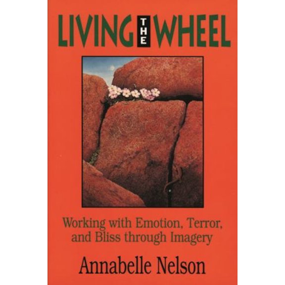 Pre-Owned Living the Wheel: Working with Emotion, Terror and Bliss Through Imagery (Paperback) 0877287821 9780877287827