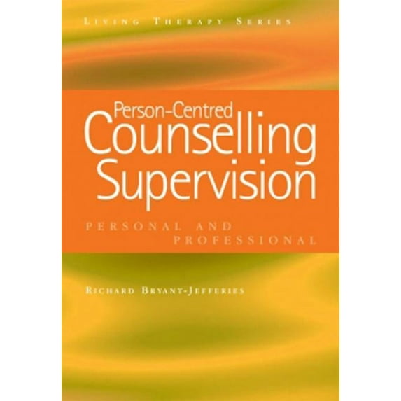 Living Therapies Person-Centred Counselling Supervision: Personal and Professional, (Paperback)