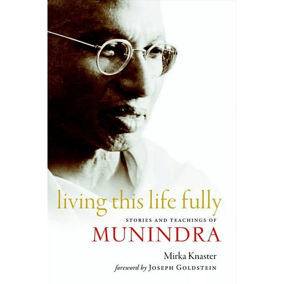 Living This Life Fully : Stories and Teachings of Munindra (Paperback)
