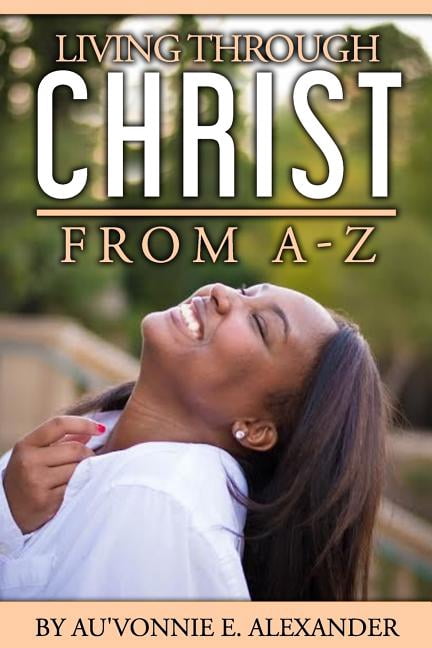Living Through Christ From A-Z Paperback 1540397602 9781540397607 AuVonnie/A Erlene/E Alexander