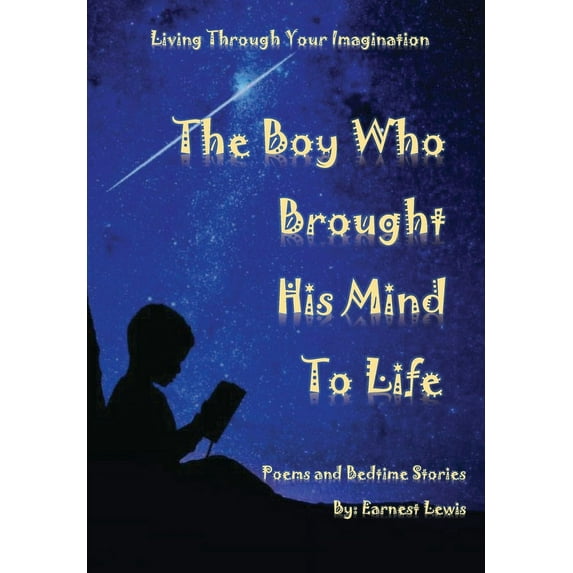 The Boy Who Brought His Mind To Life Living Through Your Imagination Hardcover 1663588066 9781663588067 Earnest Lewis