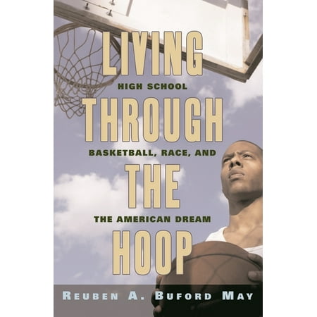 Living Through the Hoop: High School Basketball, Race, and the American Dream, (Paperback)