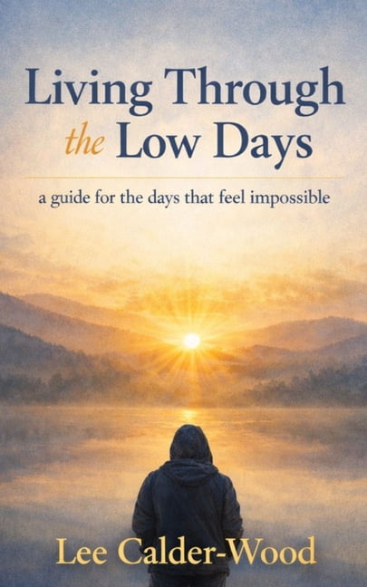 Living Through the Low Days: A Guide For the Days That Feel Impossible, (Paperback)