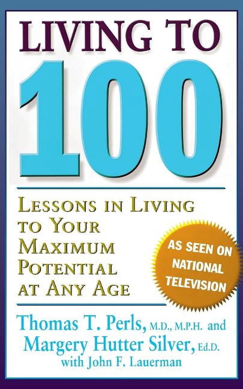 Living To 100 : Lessons In Living To Your Maximum Potential At Any Age ...