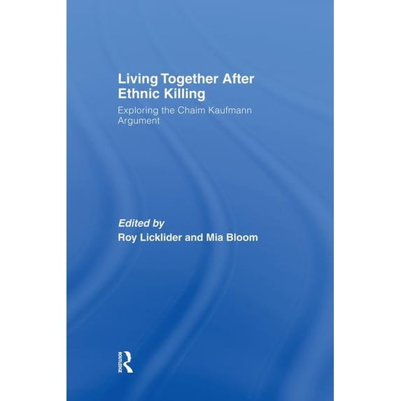 Living Together After Ethnic Killing: Exploring the Chaim Kaufman Argument, (Paperback)