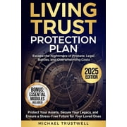 Living Trust Protection Plan Escape the Nightmare of Probate, Legal Battles, and Overwhelming Costs. Protect Your Asset, Paperback