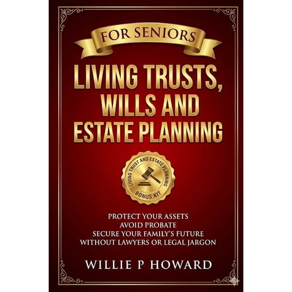 Living Trusts, Wills And Estate Planning For Seniors: Protect Your Assets, Avoid Probate, and Secure Your Family's Futur, (Paperback)