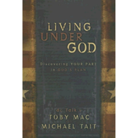 Living Under God: Discovering Your Part in God's Plan (Paperback) by TobyMac, Michael Tait