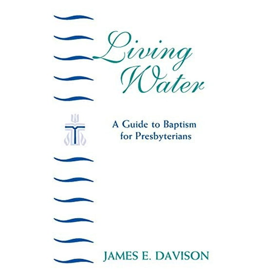 Pre-Owned Living Water: A Guide to Baptism for Presbyterians (Paperback) 0664501451 9780664501457